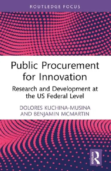 Public Procurement for Innovation: Research and Development at the US Federal Level by Dolores Kuchina-Musina