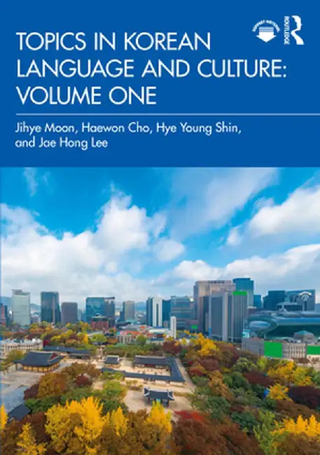 Topics in Korean Language and Culture: Volume One by Jihye Moon