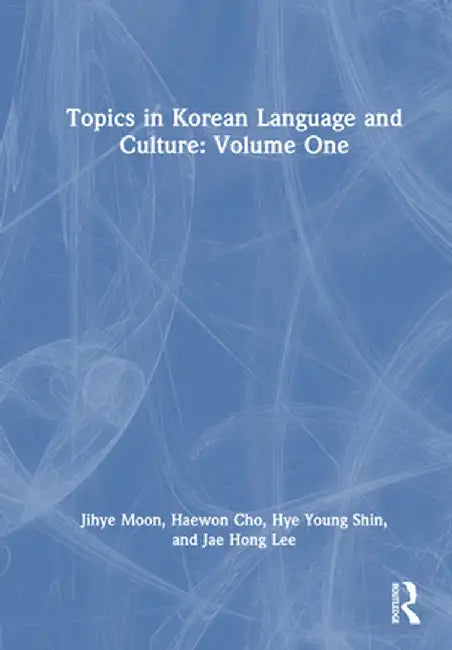 Topics in Korean Language and Culture: Volume One by Jihye Moon