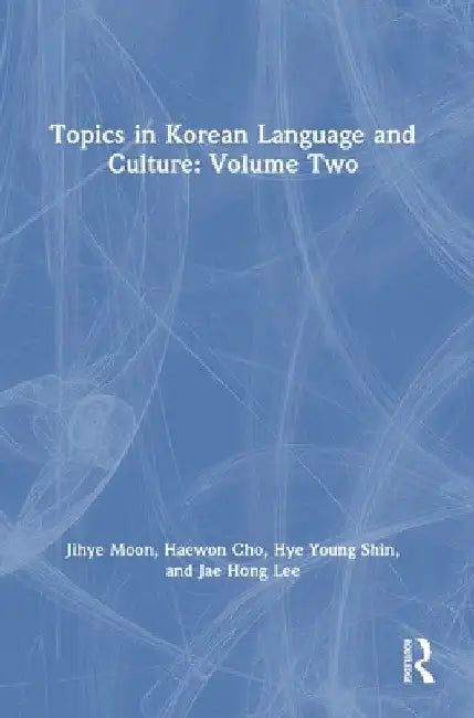 Topics in Korean Language and Culture: Volume Two by Jihye Moon
