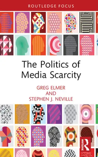 The Politics of Media Scarcity by Greg Elmer