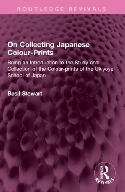 On Collecting Japanese Colour-Prints: Being an Introduction to the Study and Collection of the Colour-Prints of the Ukiyoye School of Japan by Basil Stewart