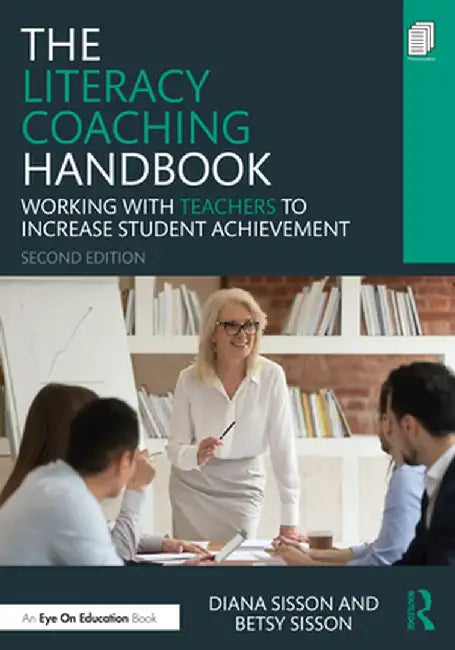 The Literacy Coaching Handbook: Working with Teachers to Increase Student Achievement by Diana Sisson
