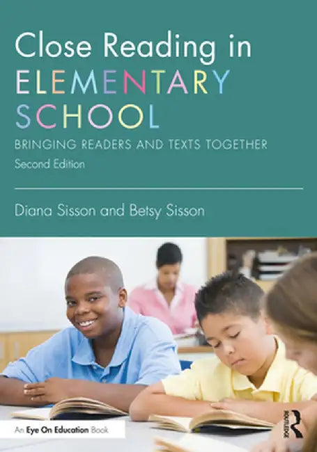 Close Reading in Elementary School: Bringing Readers and Texts Together by Diana Sisson