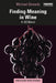 Finding Meaning in Wine: A Us Blend by Michael Sinowitz