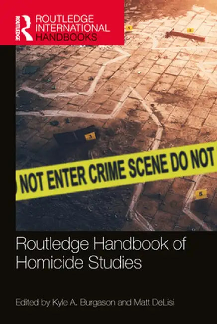 Routledge Handbook of Homicide Studies by Kyle A. Burgason