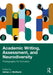 Academic Writing, Assessment, and Neurodiversity: Pedagogies for Inclusion by Adrian J. Wallbank