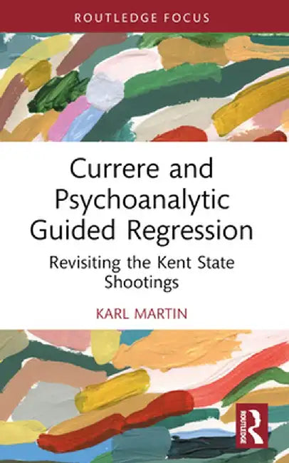 Currere and Psychoanalytic Guided Regression: Revisiting the Kent State Shootings by Karl Martin
