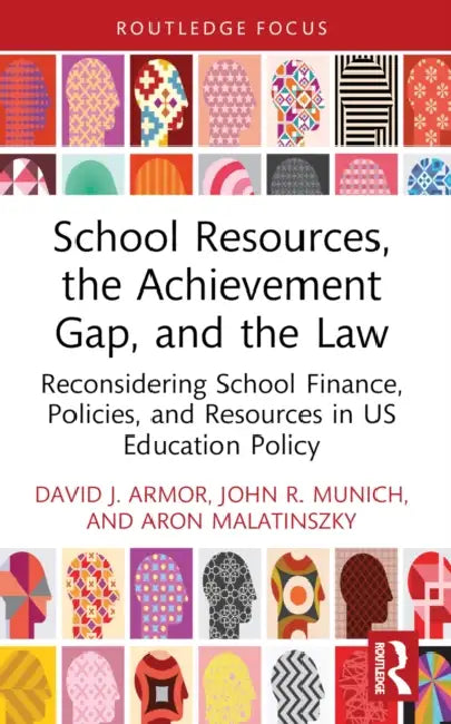 School Resources, the Achievement Gap, and the Law: Reconsidering School Finance, Policies, and Resources in US Education Policy by David J. Armor
