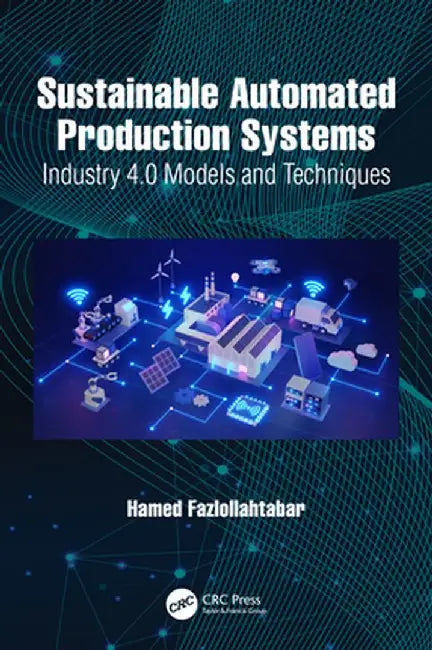 Sustainable Automated Production Systems: Industry 4.0 Models and Techniques by Hamed Fazlollahtabar