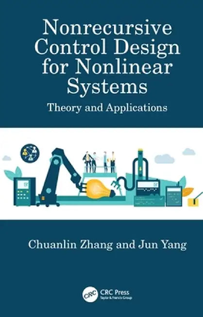 Nonrecursive Control Design for Nonlinear Systems: Theory and Applications by Chuanlin Zhang