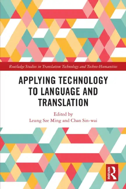Applying Technology to Language and Translation by Leung Sze Ming, Chan Sin-Wai