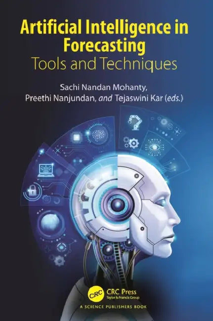 Artificial Intelligence in Forecasting: Tools and Techniques by Sachi Mohanty, Preethi Nanjundan, Tejaswini Kar