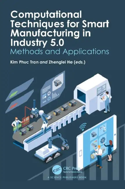 Computational Techniques for Smart Manufacturing in Industry 5.0: Methods and Applications by Kim Phuc Tran
