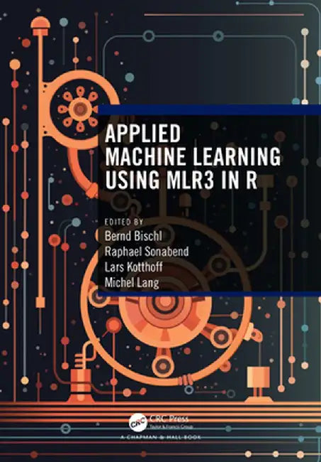 Applied Machine Learning Using Mlr3 in R by Bernd Bischl