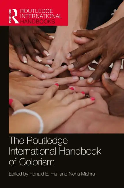 The Routledge International Handbook of Colorism by Ronald E. Hall