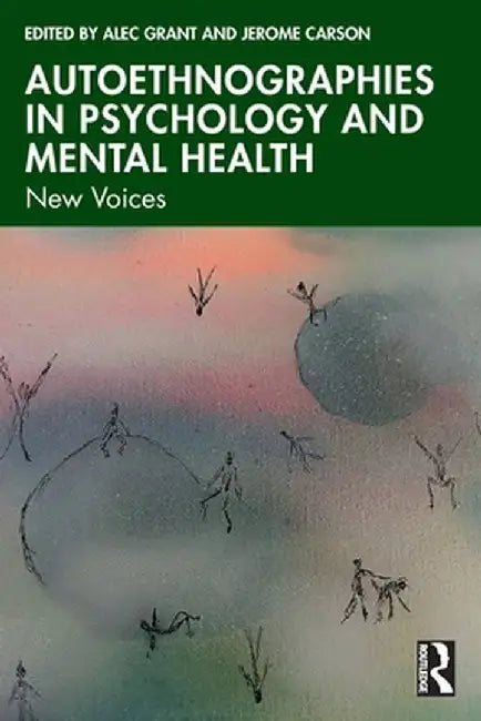 Autoethnographies in Psychology and Mental Health: New Voices by Alec Grant