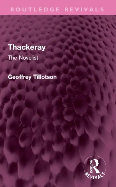 Thackeray: The Novelist by Geoffrey Tillotson