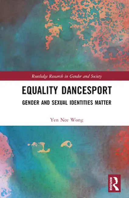 Equality Dancesport: Gender and Sexual Identities Matter by Yen Nee Wong