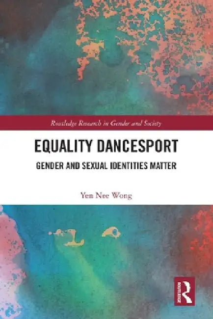 Equality Dancesport: Gender and Sexual Identities Matter by Yen Nee Wong
