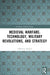 Medieval Warfare: Technology, Military Revolutions, and Strategy by Clifford J. Rogers