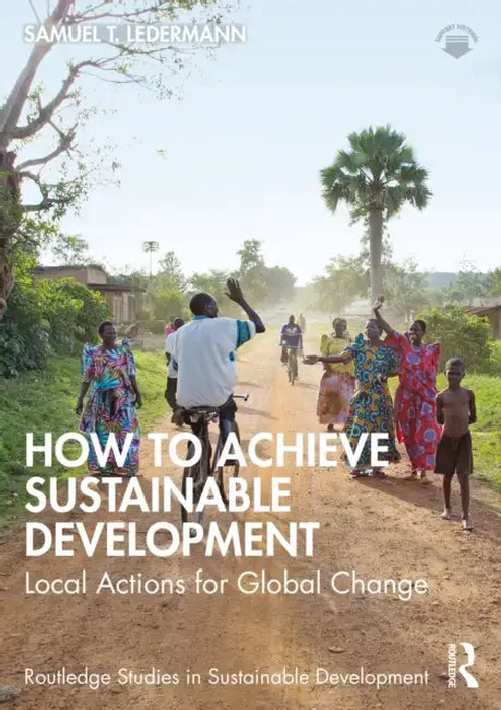 How to Achieve Sustainable Development: Local Actions for Global Change by Samuel T. Ledermann