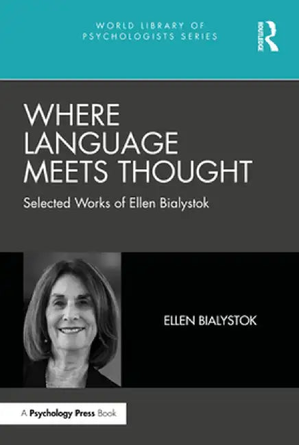 Where Language Meets Thought: Selected Works of Ellen Bialystok by Ellen Bialystok