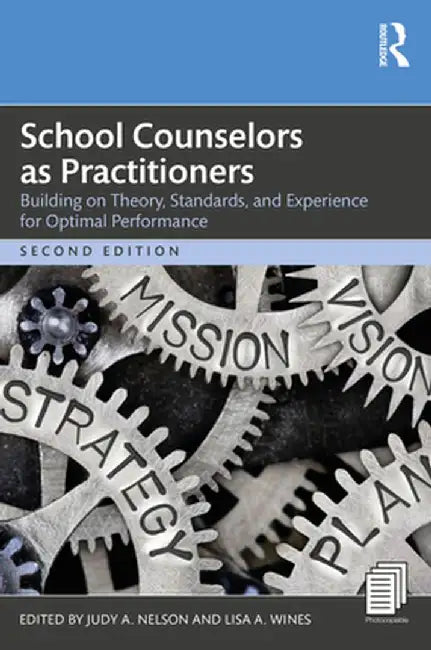 School Counselors as Practitioners: Building on Theory, Standards, and Experience for Optimal Performance by Judy A. Nelson