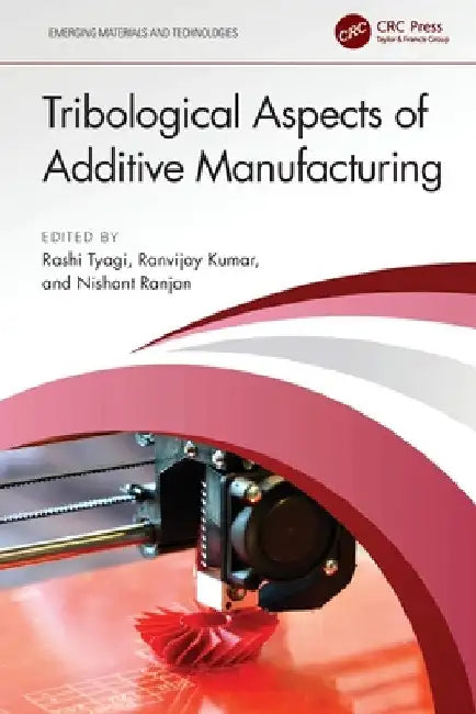 Tribological Aspects of Additive Manufacturing by Rashi Tyagi