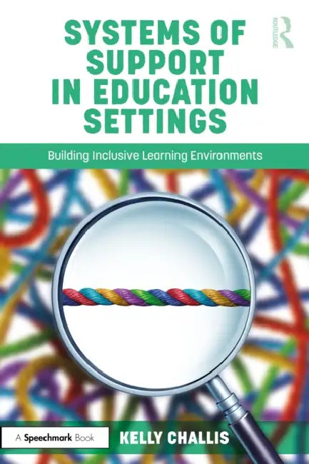 Systems of Support in Education Settings: Building Inclusive Learning Environments by Kelly Challis