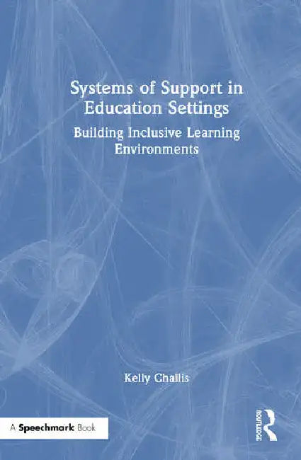 Systems of Support in Education Settings: Building Inclusive Learning Environments by Challis Kelly