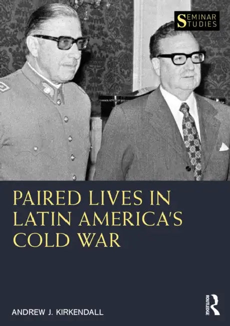 Paired Lives in Latin America's Cold War by Andrew J. KirKendall