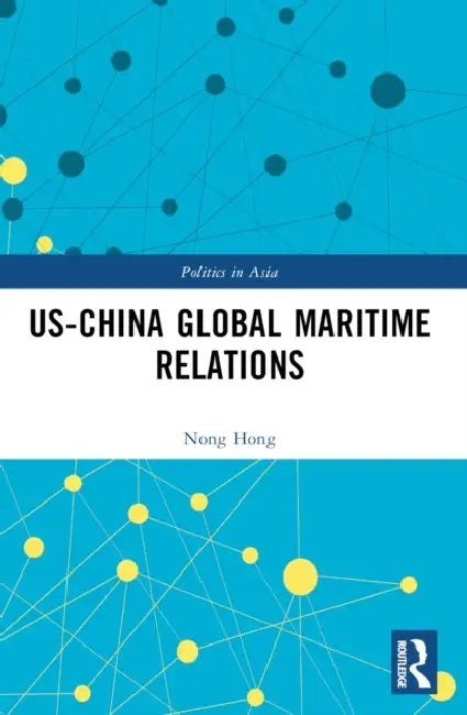 Us-China Global Maritime Relations by Nong Hong