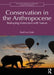 Conservation in the Anthropocene: Reshaping Interaction with Nature by Fred Van Dyke
