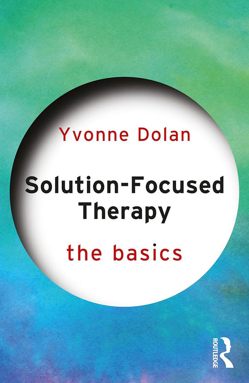 Solution-Focused Therapy: The Basics by Yvonne Dolan