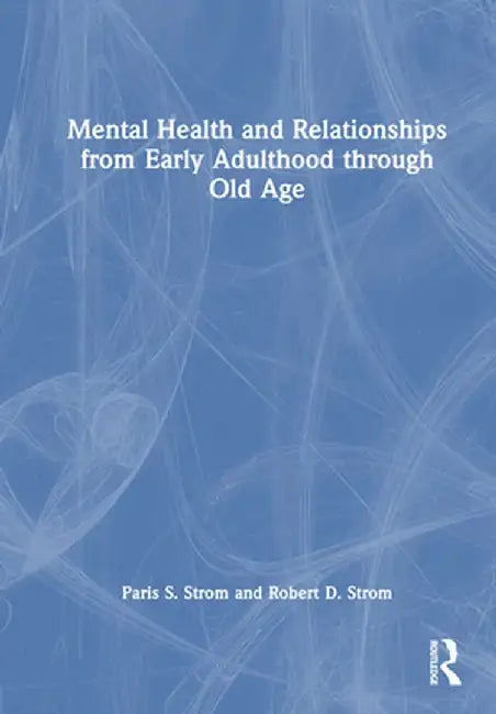 Mental Health and Relationships from Early Adulthood through Old Age by Paris S Strom