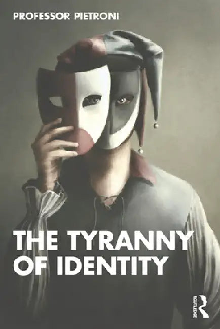 The Tyranny of Identity by Pietroni Patrick