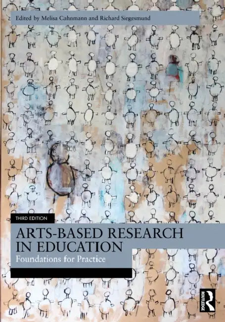 Arts-Based Research in Education: Foundations for Practice by Melisa Cahnmann, Richard Siegesmund