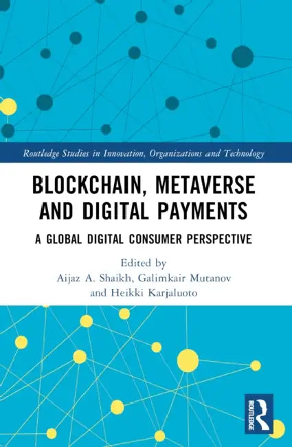 Blockchain, Metaverse, and Digital Payments: A Global Digital Consumer Perspective by Aijaz A. Shaikh, Galimkair Mutanov, Heikki Karjaluoto