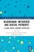 Blockchain, Metaverse, and Digital Payments: A Global Digital Consumer Perspective by Aijaz A. Shaikh, Galimkair Mutanov, Heikki Karjaluoto