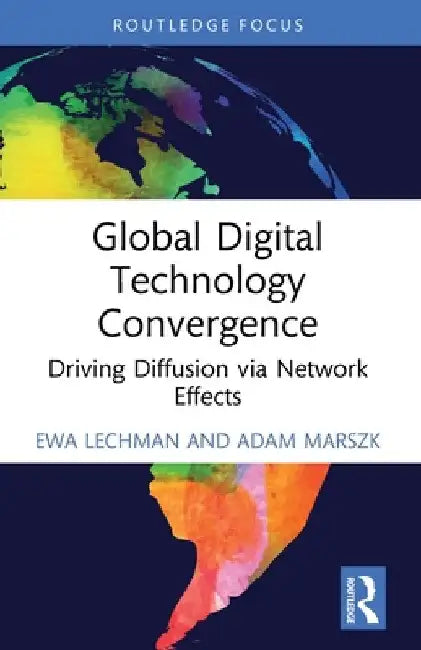 Global Digital Technology Convergence: Driving Diffusion via Network Effects by Ewa Lechman