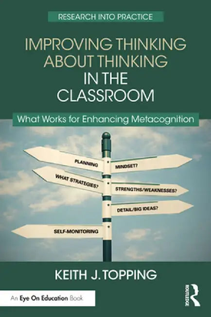 Improving Thinking about Thinking in the Classroom: What Works for Enhancing Metacognition by Keith J. Topping