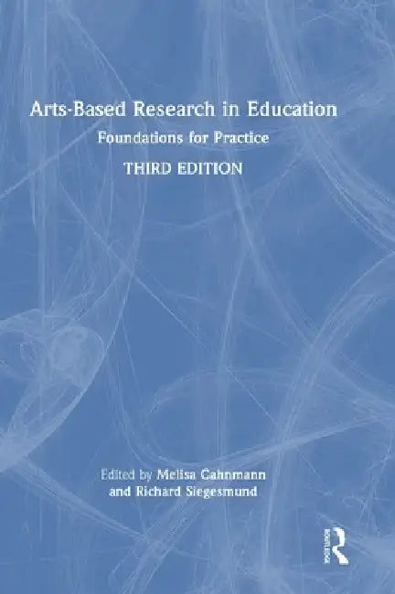 Arts-Based Research in Education: Foundations for Practice by Melisa Cahnmann
