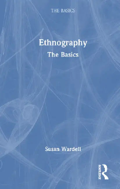 Ethnography: The Basics by Susan Wardell
