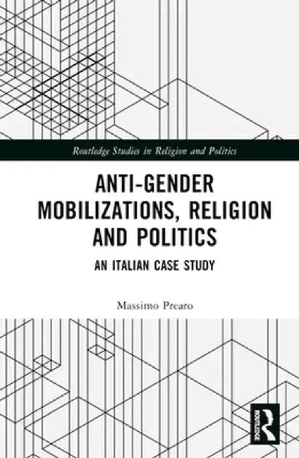 Anti-Gender Mobilizations, Religion and Politics: An Italian Case Study by Massimo Prearo