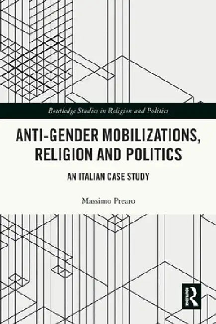 Anti-Gender Mobilizations, Religion and Politics: An Italian Case Study by Massimo Prearo