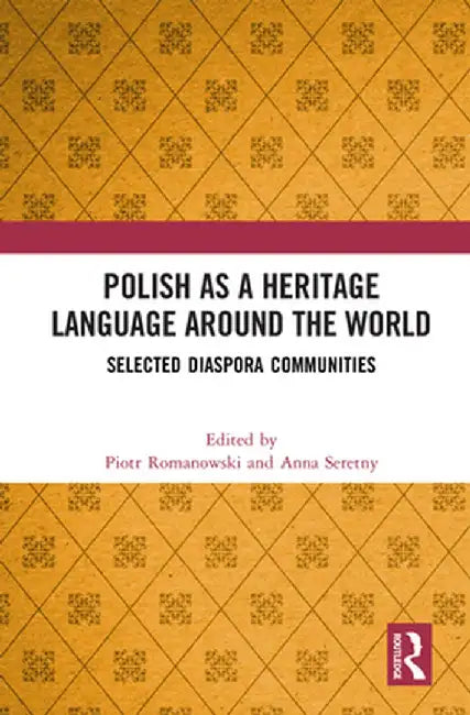 Polish as a Heritage Language Around the World: Selected Diaspora Communities by Piotr Romanowski