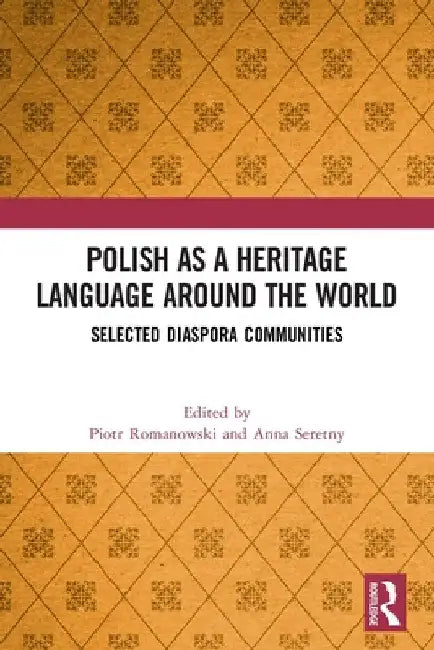 Polish as a Heritage Language Around the World: Selected Diaspora Communities by Piotr Romanowski
