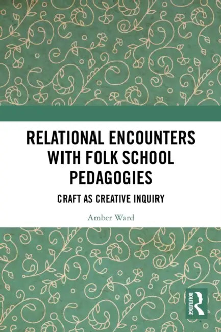 Relational Encounters with Folk School Pedagogies by Amber Ward