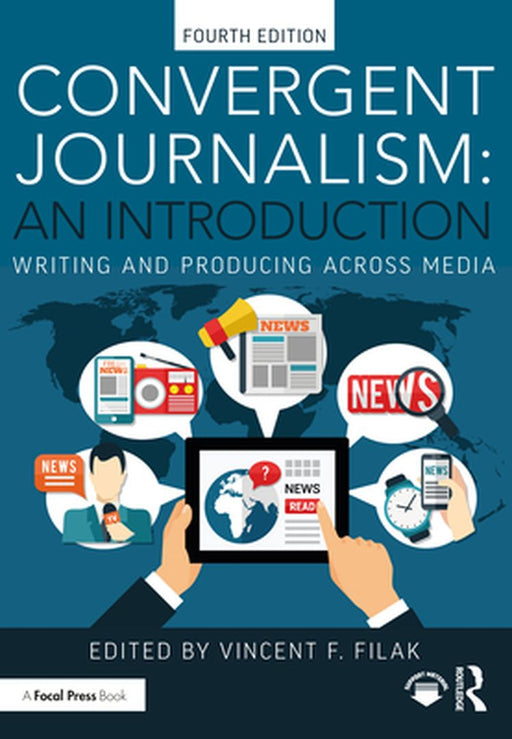 Convergent Journalism: An Introduction:Writing and Producing Across Media by Filak, Vincent F.